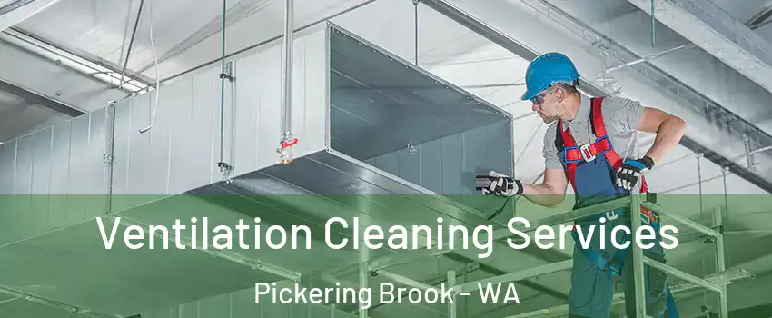 Ventilation Cleaning Services Pickering Brook - WA