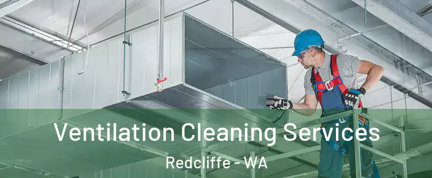 Ventilation Cleaning Services Redcliffe - WA