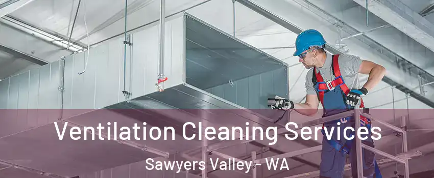 Ventilation Cleaning Services Sawyers Valley - WA