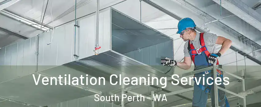 Ventilation Cleaning Services South Perth - WA