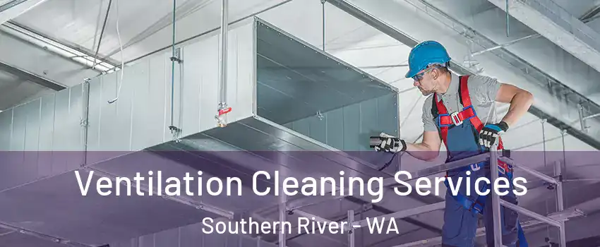 Ventilation Cleaning Services Southern River - WA