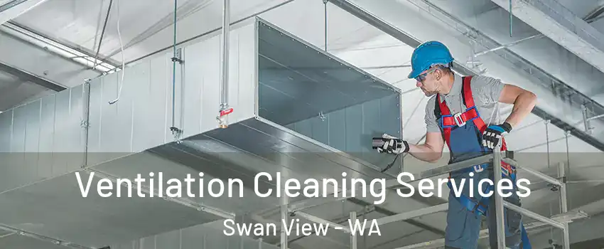 Ventilation Cleaning Services Swan View - WA