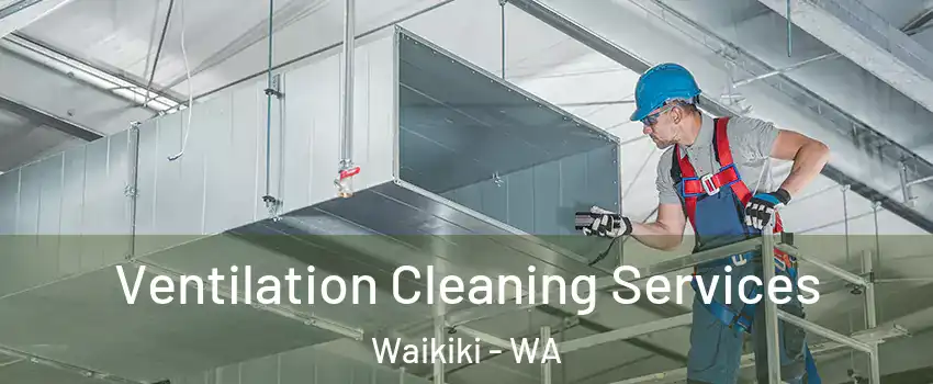 Ventilation Cleaning Services Waikiki - WA