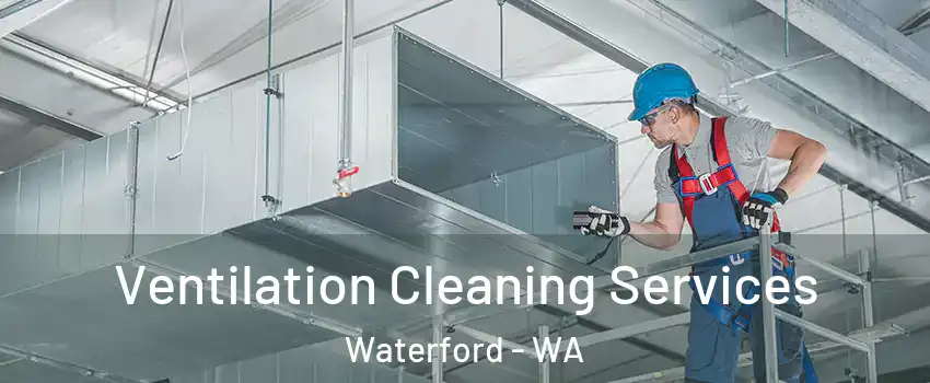 Ventilation Cleaning Services Waterford - WA