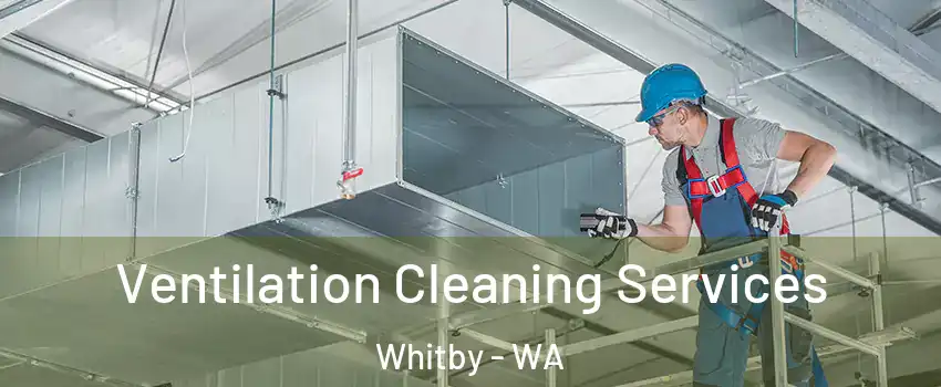 Ventilation Cleaning Services Whitby - WA