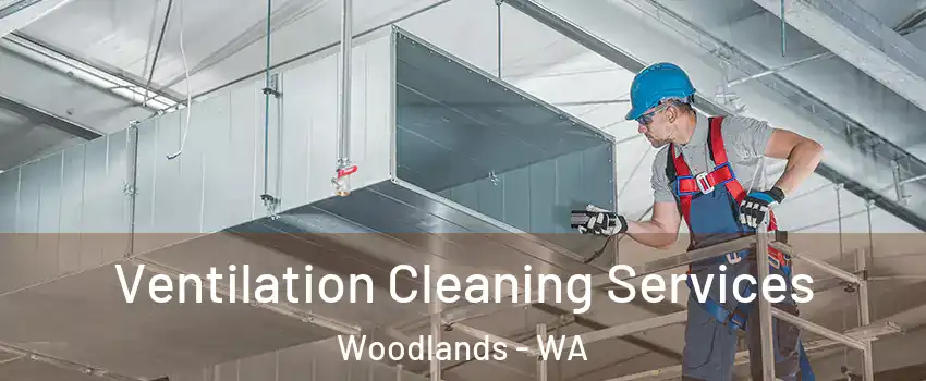 Ventilation Cleaning Services Woodlands - WA