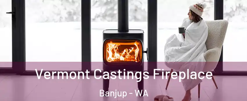 Vermont Castings Fireplace Banjup - WA