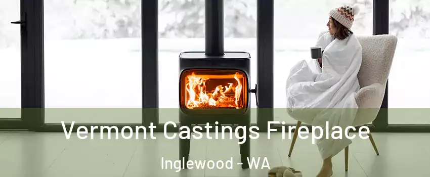 Vermont Castings Fireplace Inglewood - WA