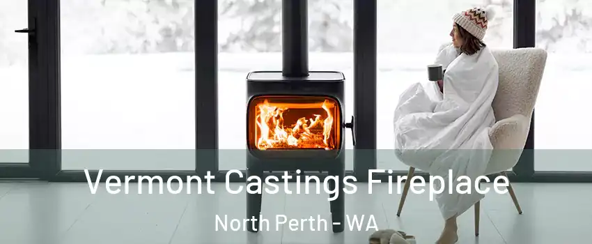 Vermont Castings Fireplace North Perth - WA