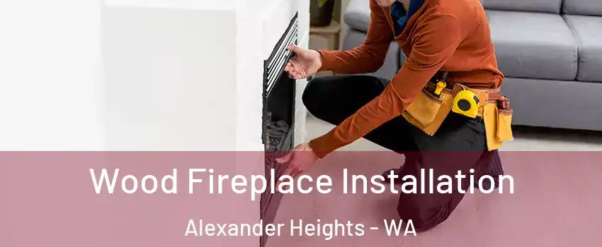 Wood Fireplace Installation Alexander Heights - WA