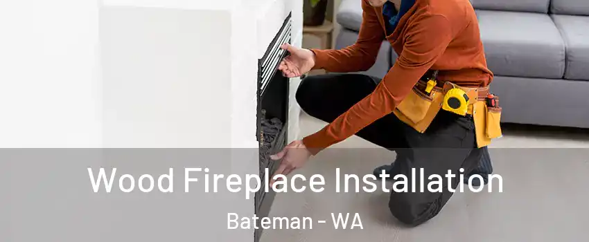 Wood Fireplace Installation Bateman - WA