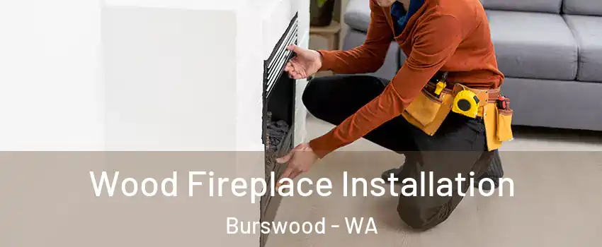 Wood Fireplace Installation Burswood - WA