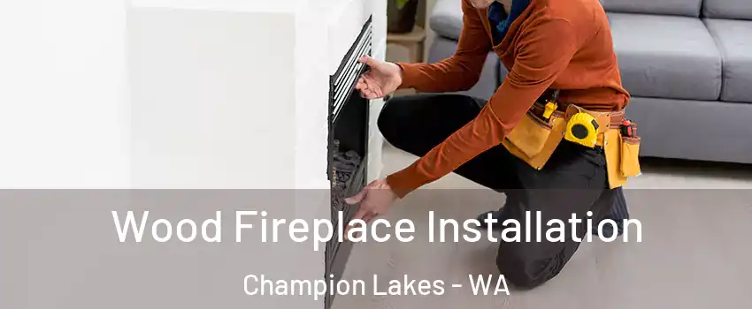 Wood Fireplace Installation Champion Lakes - WA