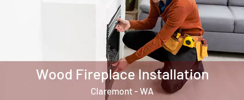Wood Fireplace Installation Claremont - WA