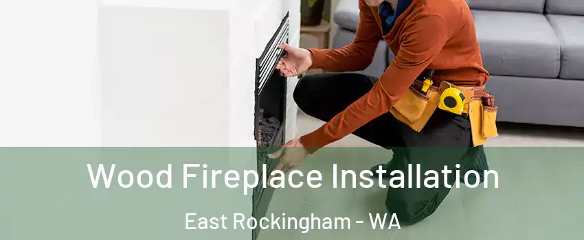 Wood Fireplace Installation East Rockingham - WA