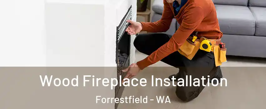 Wood Fireplace Installation Forrestfield - WA