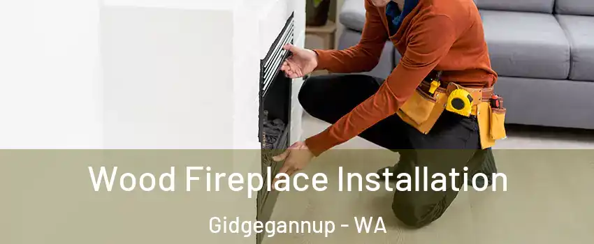 Wood Fireplace Installation Gidgegannup - WA