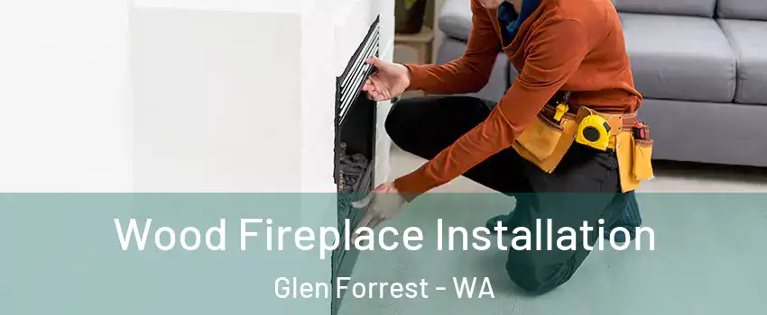 Wood Fireplace Installation Glen Forrest - WA