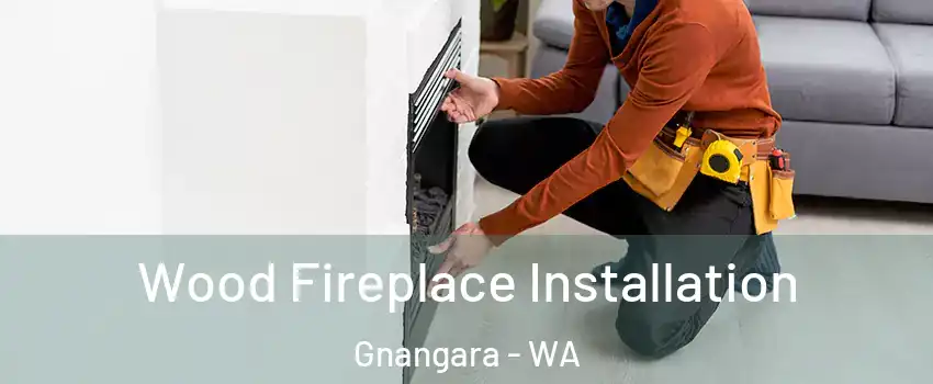 Wood Fireplace Installation Gnangara - WA