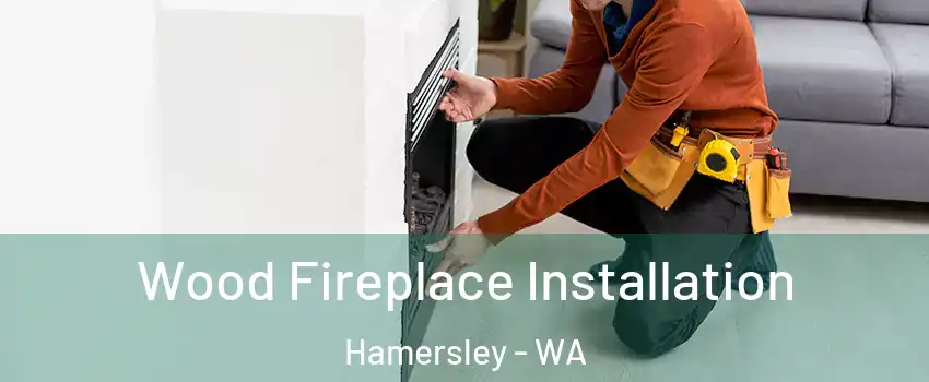 Wood Fireplace Installation Hamersley - WA