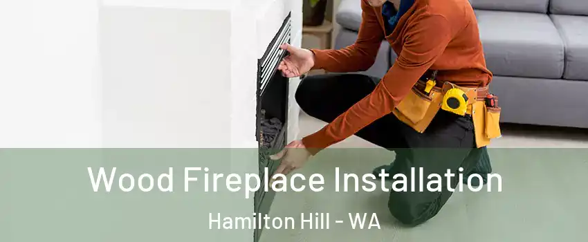 Wood Fireplace Installation Hamilton Hill - WA