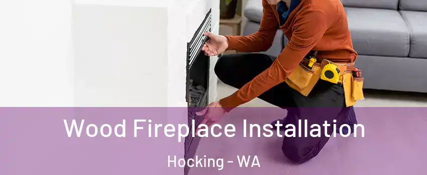 Wood Fireplace Installation Hocking - WA