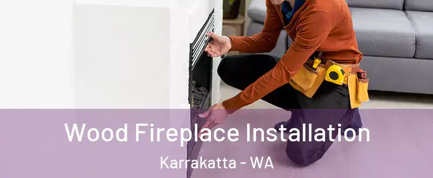 Wood Fireplace Installation Karrakatta - WA