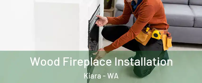 Wood Fireplace Installation Kiara - WA