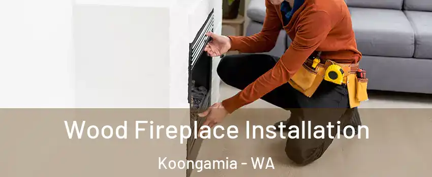  Wood Fireplace Installation Koongamia - WA