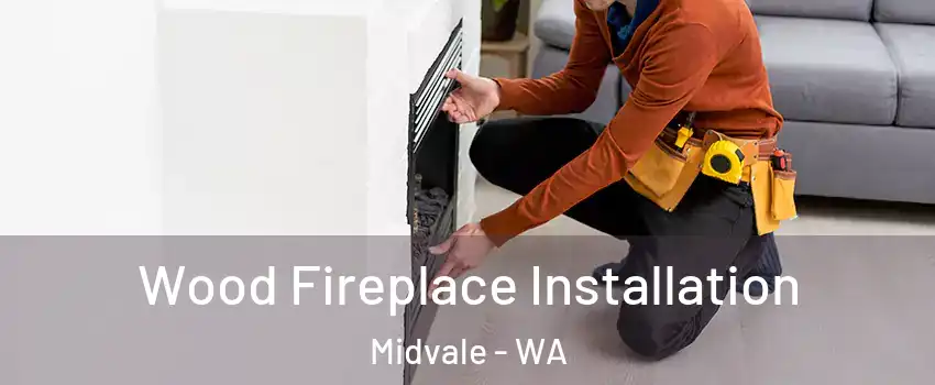 Wood Fireplace Installation Midvale - WA