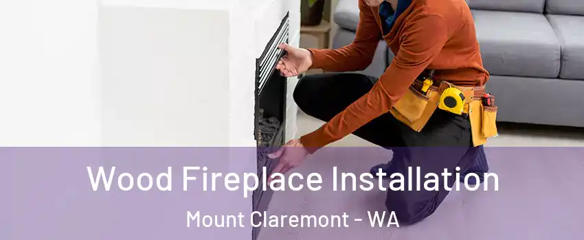 Wood Fireplace Installation Mount Claremont - WA