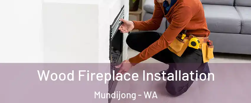 Wood Fireplace Installation Mundijong - WA
