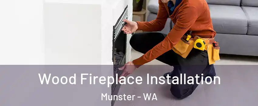 Wood Fireplace Installation Munster - WA