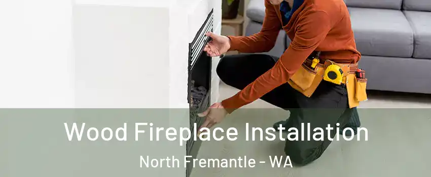 Wood Fireplace Installation North Fremantle - WA