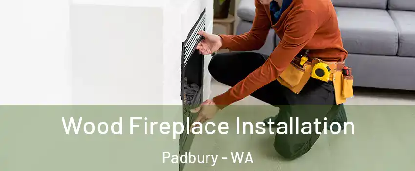Wood Fireplace Installation Padbury - WA