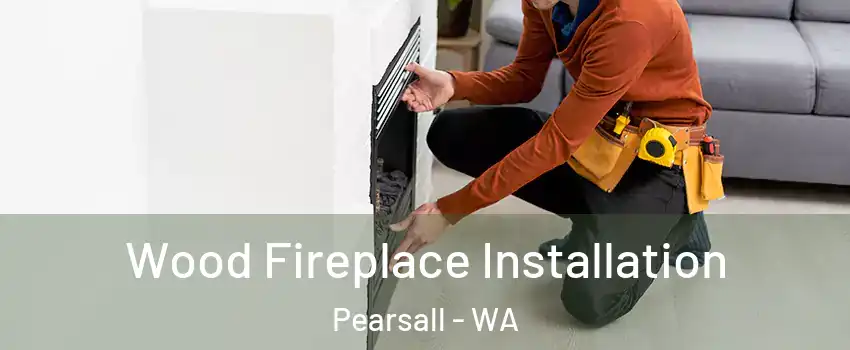 Wood Fireplace Installation Pearsall - WA