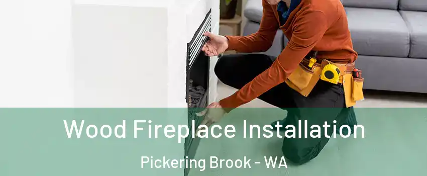 Wood Fireplace Installation Pickering Brook - WA