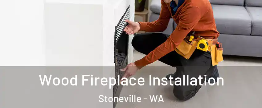 Wood Fireplace Installation Stoneville - WA