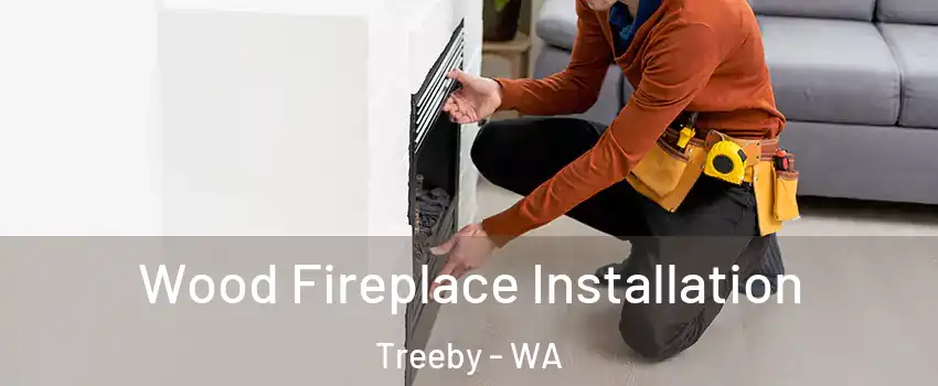 Wood Fireplace Installation Treeby - WA