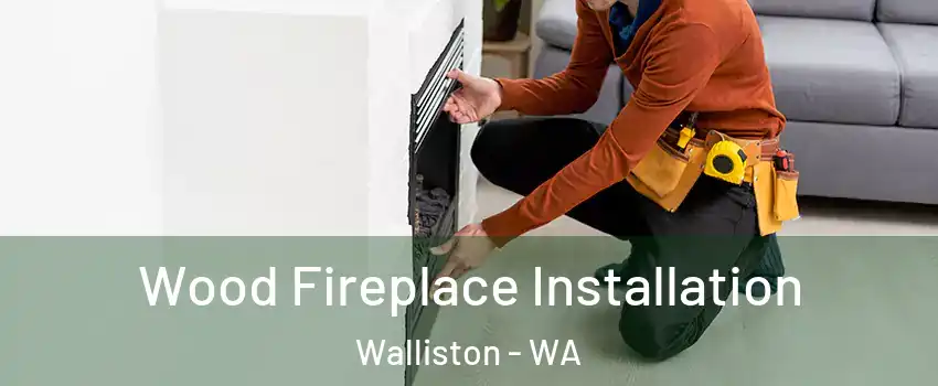 Wood Fireplace Installation Walliston - WA