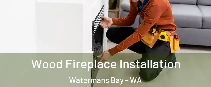 Wood Fireplace Installation Watermans Bay - WA