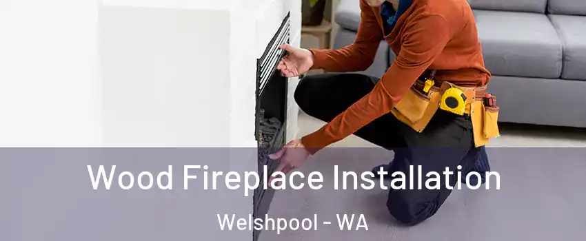 Wood Fireplace Installation Welshpool - WA