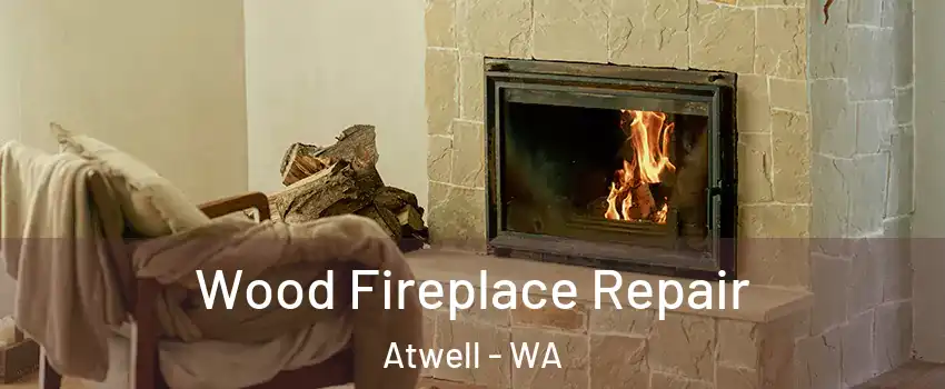 Wood Fireplace Repair Atwell - WA