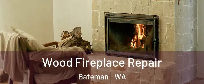 Wood Fireplace Repair Bateman - WA