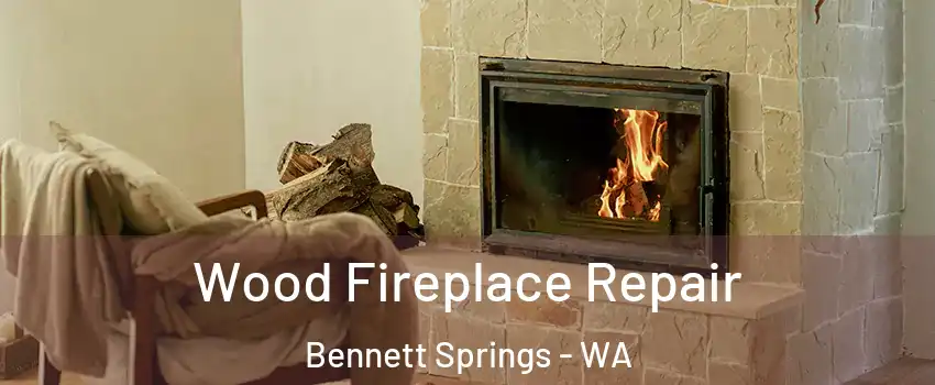 Wood Fireplace Repair Bennett Springs - WA