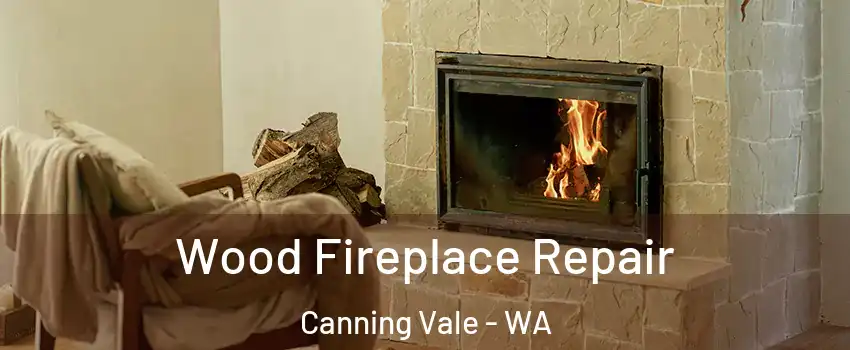 Wood Fireplace Repair Canning Vale - WA