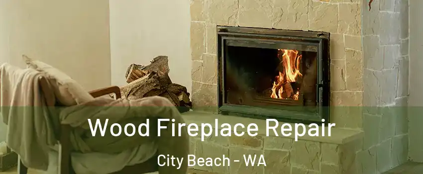Wood Fireplace Repair City Beach - WA