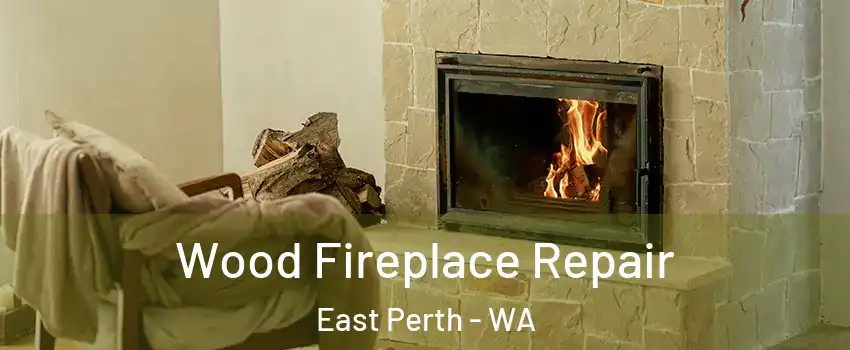 Wood Fireplace Repair East Perth - WA