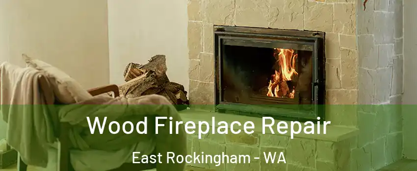 Wood Fireplace Repair East Rockingham - WA