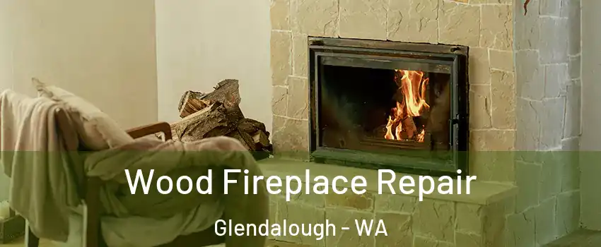 Wood Fireplace Repair Glendalough - WA